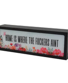 Home Is Where The Fuckers Ain’t LED Light Box 5