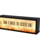 Home Is Where The Fuckers Ain’t LED Light Box 1