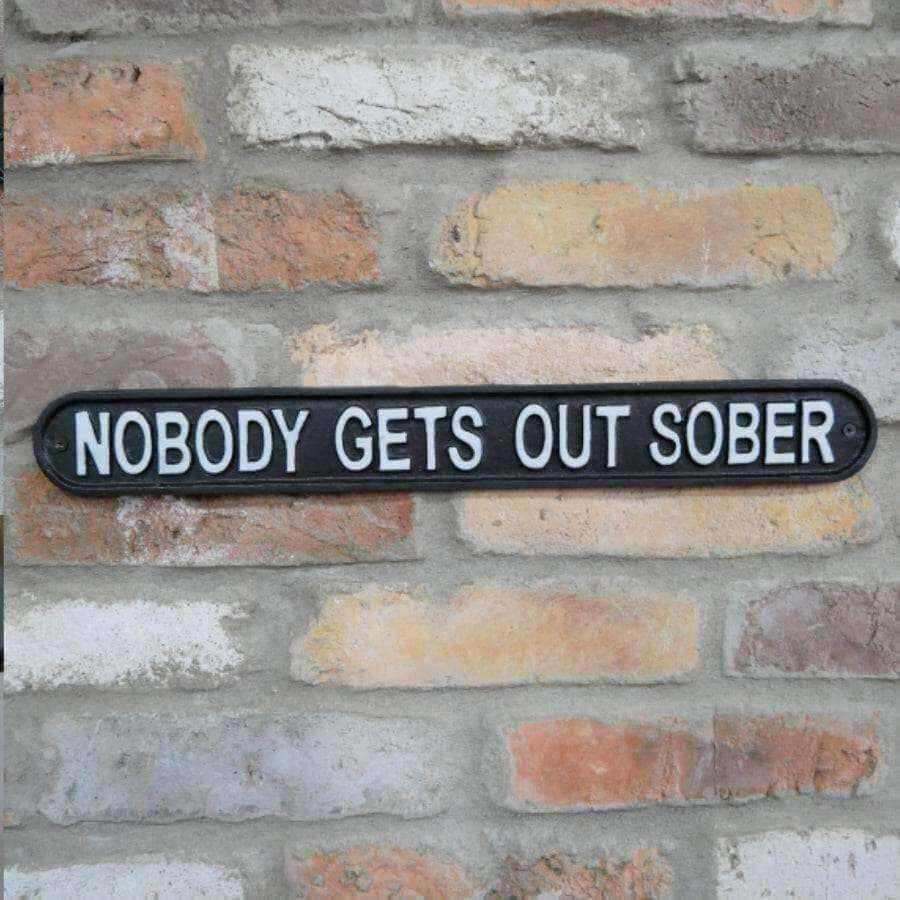 Metal Nobody Gets Out Sober Wall Sign - The Farthing